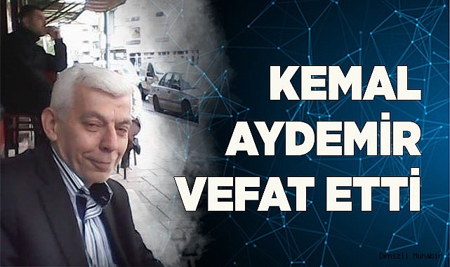 Kemal Aydemir Vefat Etti