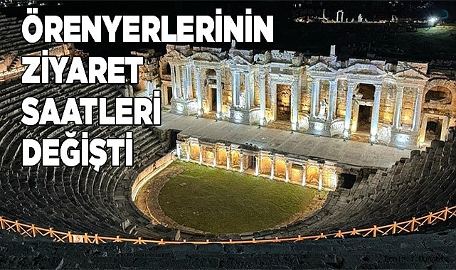 ÖRENYERLERİNİN ZİYARET SAATLERİ DEĞİŞTİ