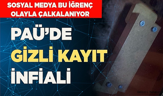 PAÜ’DE GİZLİ KAYIT İNFİALİ