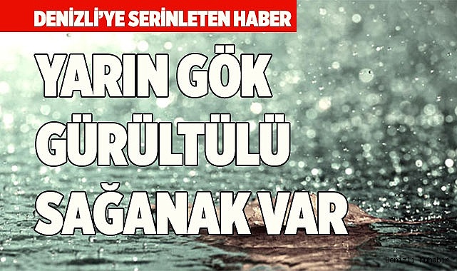 YARIN GÖK GÜRÜLTÜLÜ SAĞANAK VAR