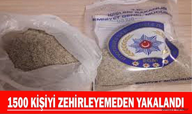 1500 kişiyi zehirleyemeden yakalandı