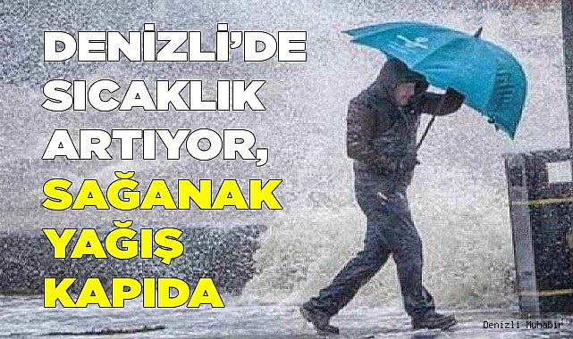 Denizli’de sıcaklık artıyor, sağanak yağış kapıda