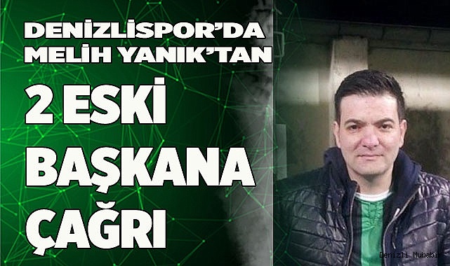 Denizlispor’da Melih Yanık’tan 2 eski başkana çağrı