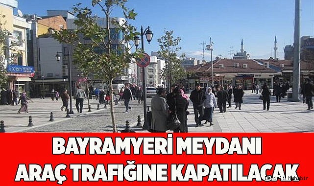 MEYDAN TAMAMEN YAYALARA AİT OLACAK