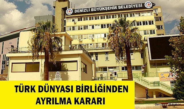 TÜRK DÜNYASI BİRLİĞİNDEN AYRILMA KARARI