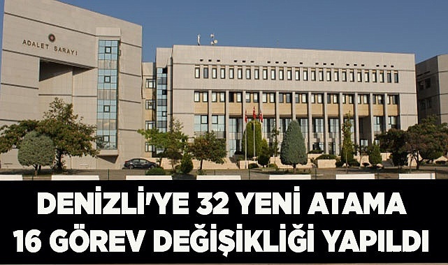 DENİZLİ'YE 32 YENİ ATAMA 16 GÖREV DEĞİŞİKLİĞİ
