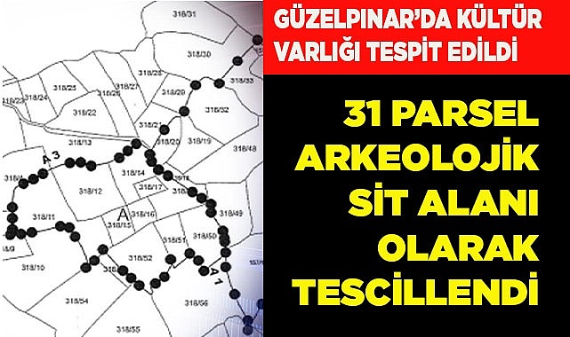 GÜZELPINAR'DA 31 PARSEL ARKEOLOJİK SİT ALANI OLARAK TESCİLLENDİ
