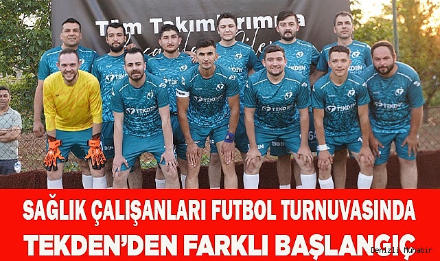 SAĞLIK ÇALIŞANLARI FUTBOL TURNUVASINDA TEKDEN’DEN FARKLI BAŞLANGIÇ