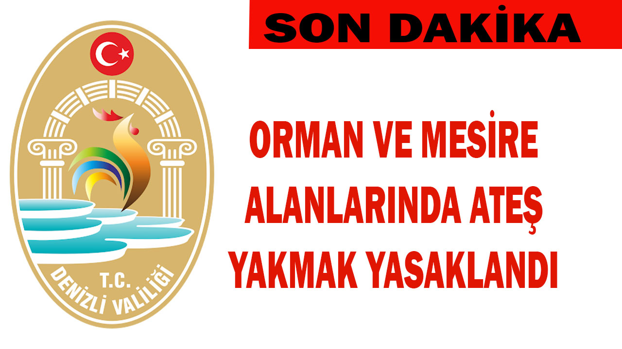 ORMAN VE MESİRE ALANLARINDA ATEŞ YAKMAK YASAKLANDI