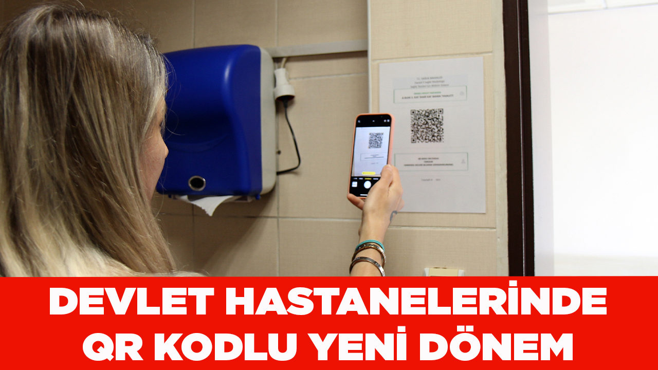 DEVLET HASTANELERİNDE QR KODLU YENİ DÖNEM