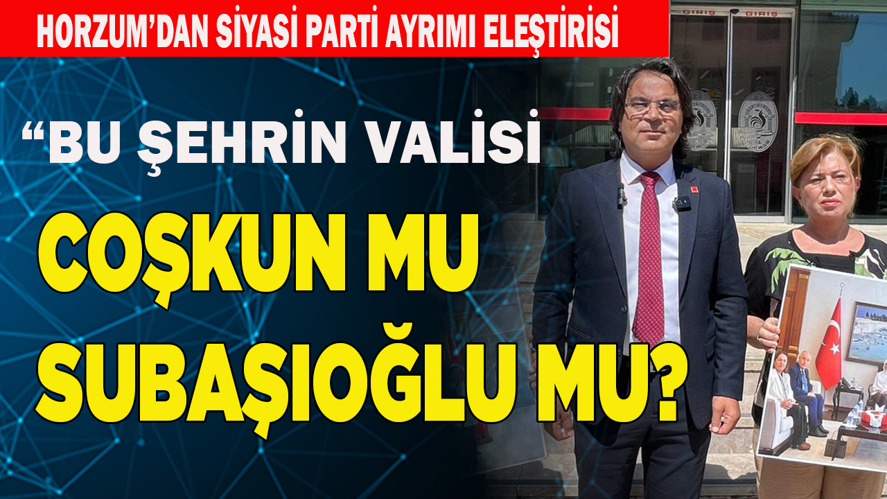 HORZUM: "BU ŞEHRİN VALİSİ KİM?"