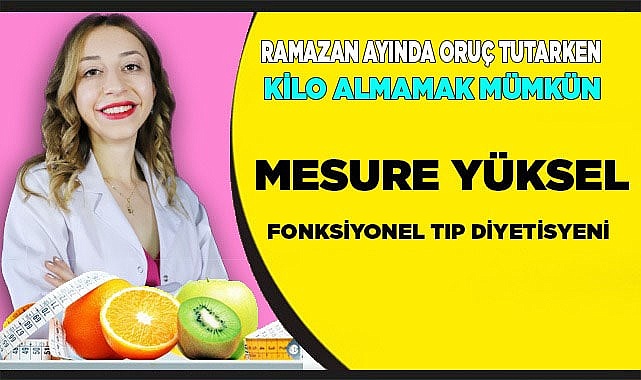 RAMAZAN AYINDA ORUÇ TUTARKEN KİLO ALMAMAK MÜMKÜN