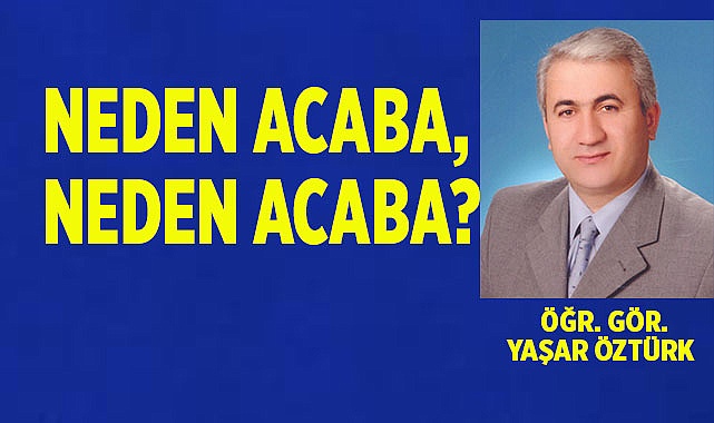 NEDEN ACABA, NEDEN ACABA?