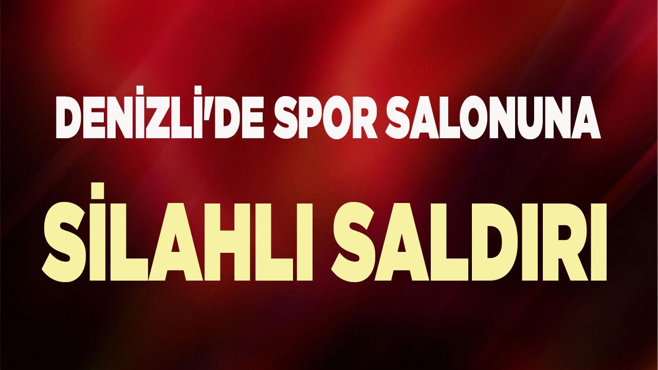 Denizli'de spor salonuna silahlı saldırı