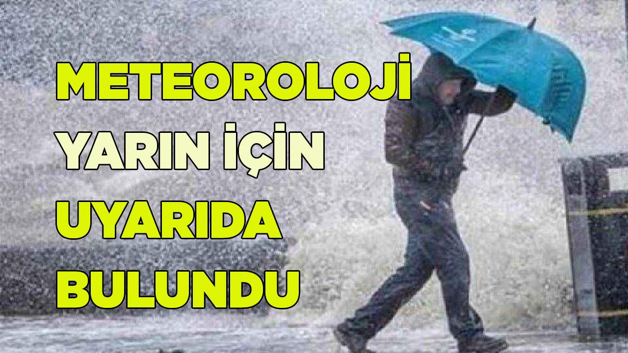 Meteoroloji yarın için uyarıda bulundu