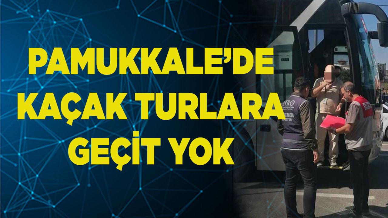 PAMUKKALE’DE KAÇAK TURLARA GEÇİT YOK