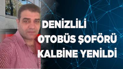 Denizlili otobüs şoförü kalbine yenildi
