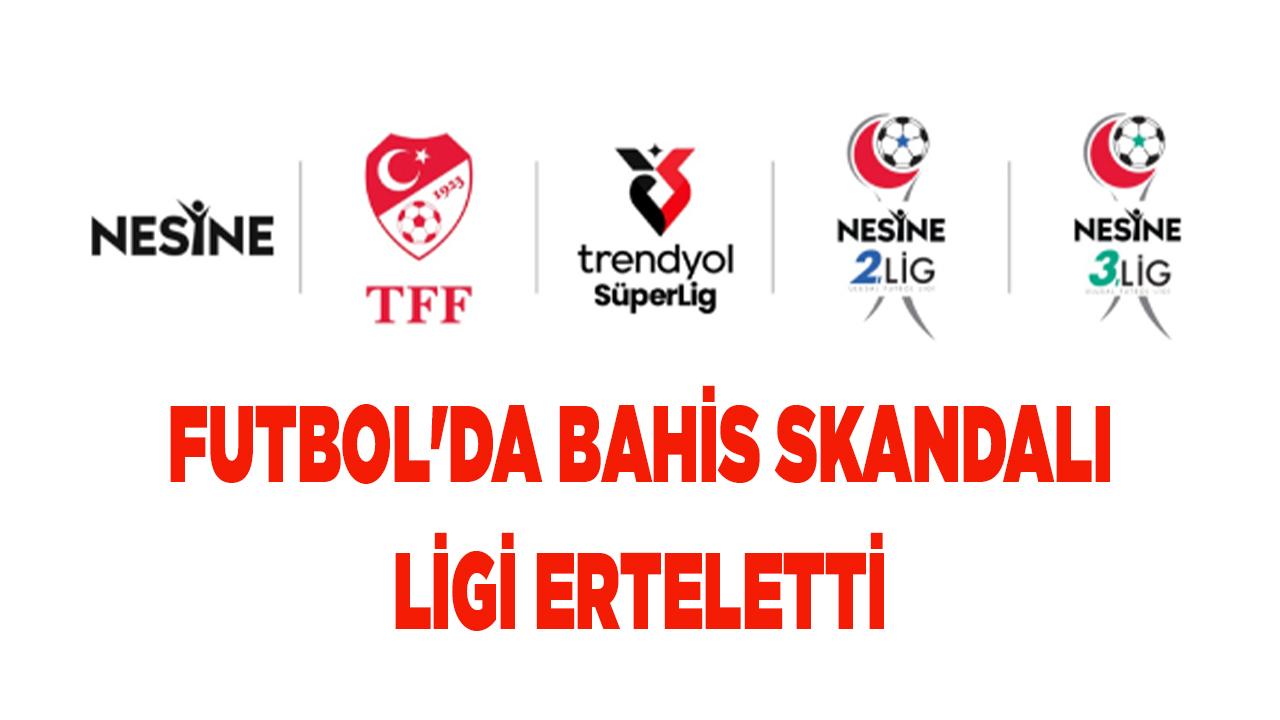 FUTBOL'DA BAHİS SKANDALI LİGİ ERTELETTİ