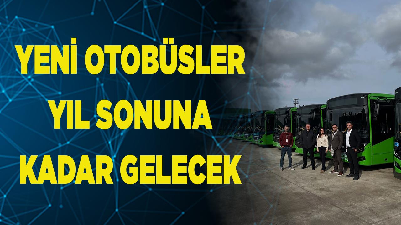YENİ OTOBÜSLER YIL SONUNA KADAR DENİZLİ'YE GELECEK