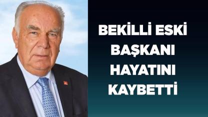 BEKİLLİ ESKİ BELEDİYE BAŞKANI HAYATINI KAYBETTİ