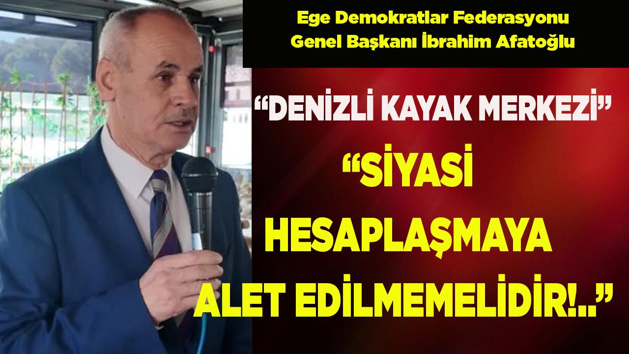 “DENİZLİ KAYAK MERKEZİ” SİYASETE ALET EDİLMEMELİDİR!.."