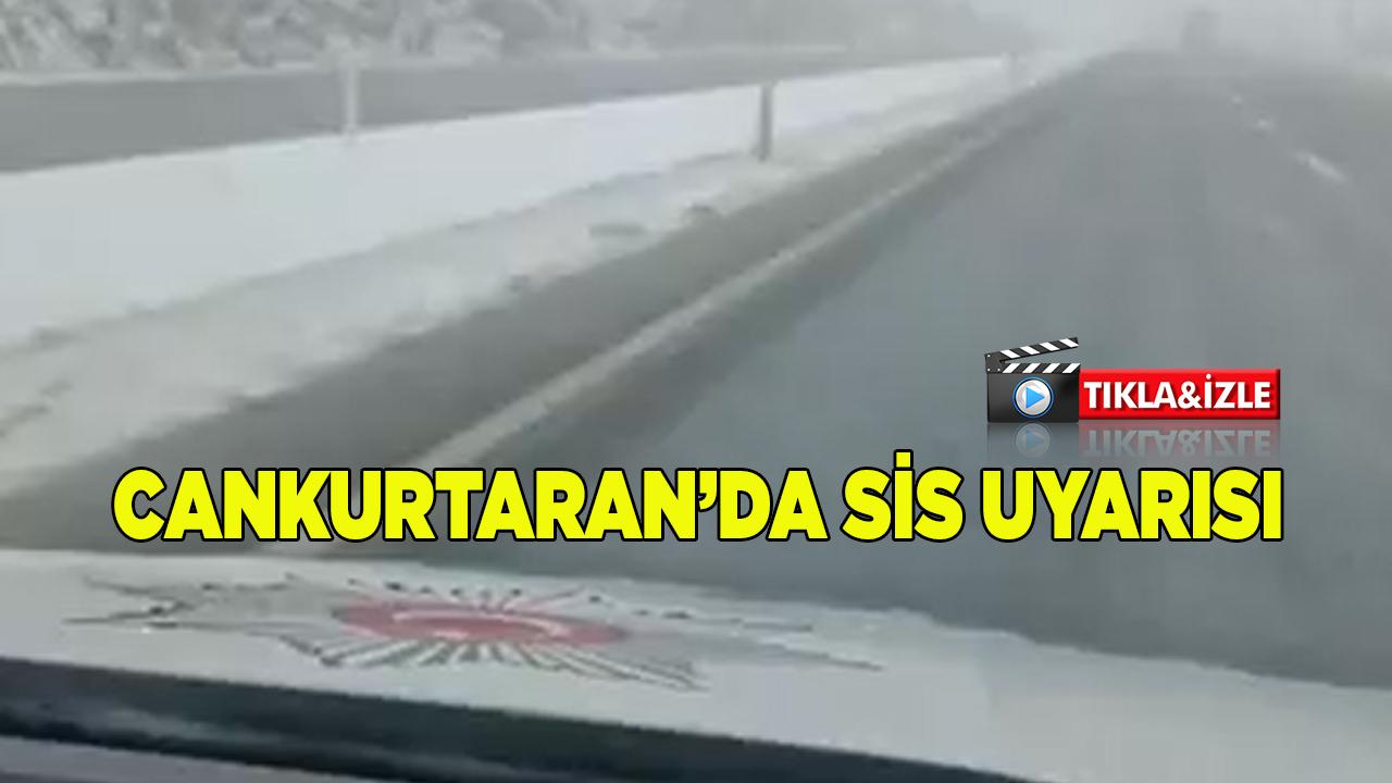 SÜRÜCÜLERE CANKURTARAN’DA SİS UYARISI