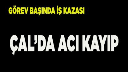 Çal'da Acı Kayıp