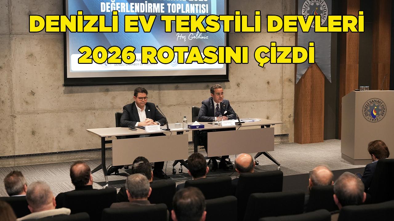 Denizli ev tekstili devleri 2026 rotasını çizdi