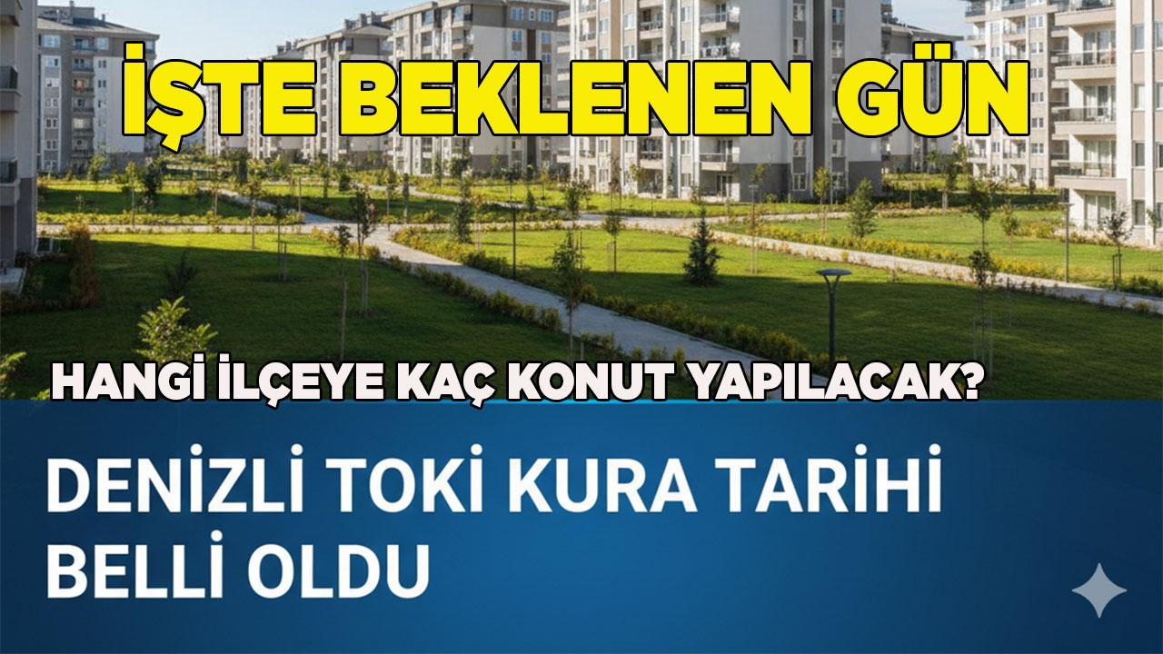 Denizli TOKİ Kura Tarihi Belli Oldu!