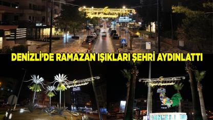 Denizli’de Ramazan Işıkları Şehri Aydınlattı