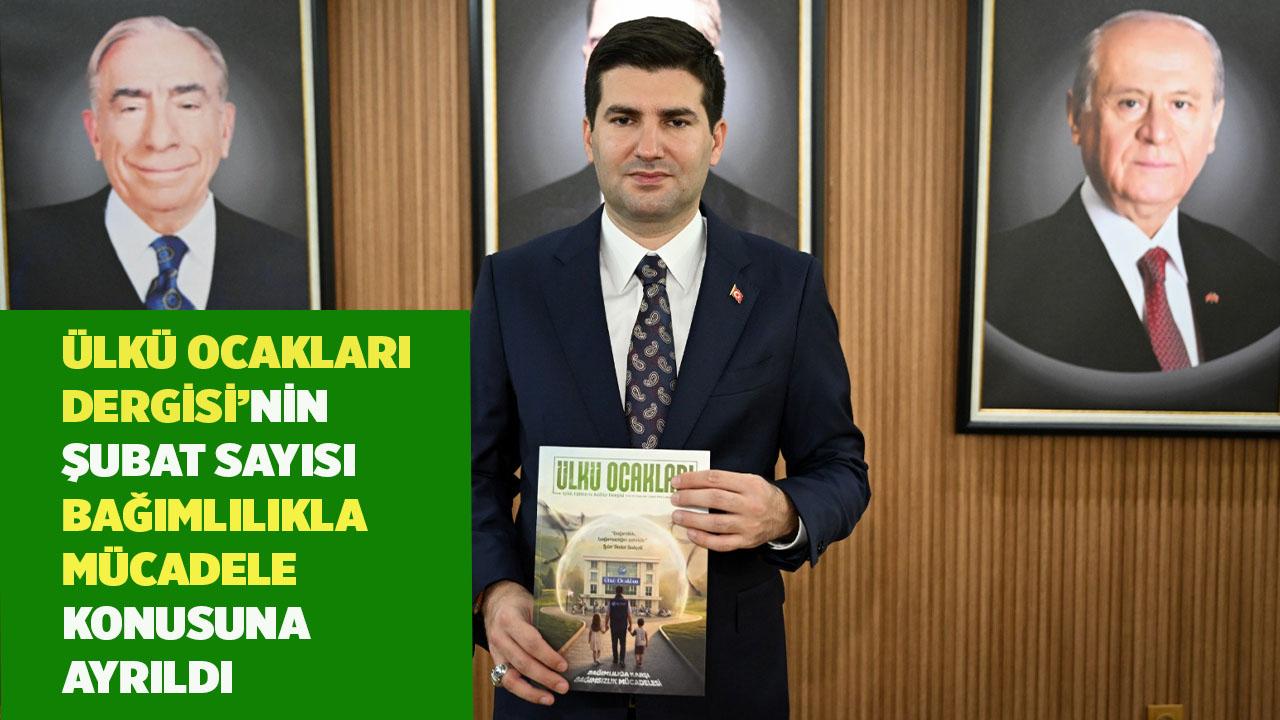ÜLKÜ OCAKLARI DERGİSİ’NİN ŞUBAT SAYISI BAĞIMLILIKLA MÜCADELE KONUSUNA AYRILDI