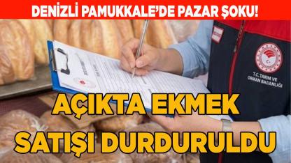 Denizli Pamukkale pazarında açıkta ekmek satışına el konuldu