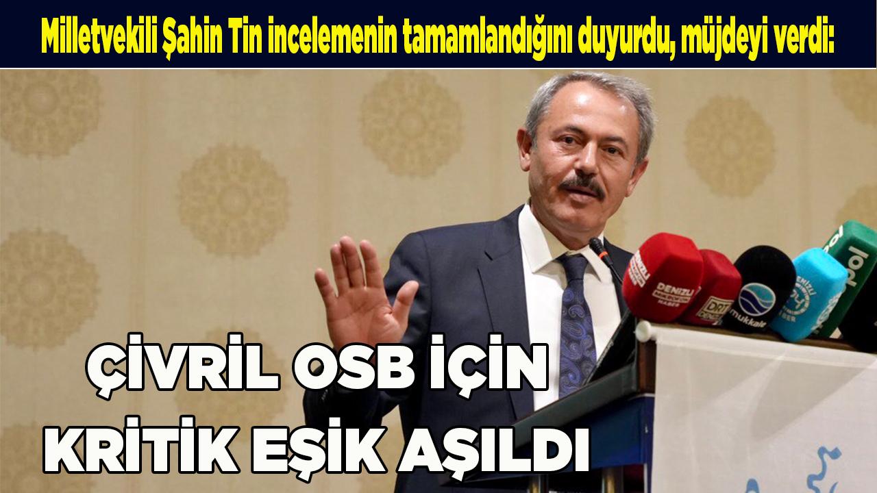MİLLETVEKİLİ TİN: "ÇİVRİL OSB İÇİN KRİTİK EŞİK AŞILDI"
