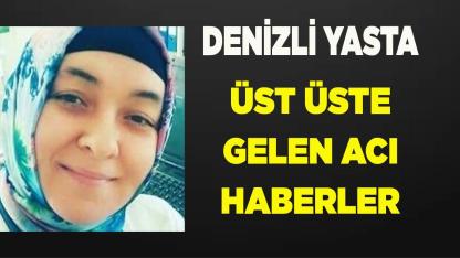 Denizli Yasta Üst Üste Gelen Acı Haberler