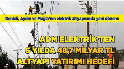Adm Elektrik'ten 5 yılda  48,7 milyar TL altyapı hedefi