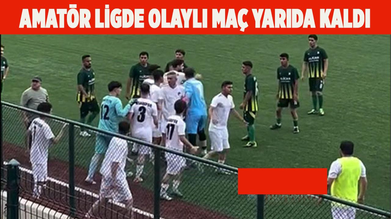 Amatör Ligde Olaylı Maç Yarıda Kaldı