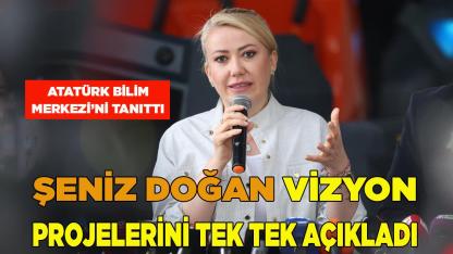Başkan Şeniz Doğan Vizyon Projelerini Açıkladı