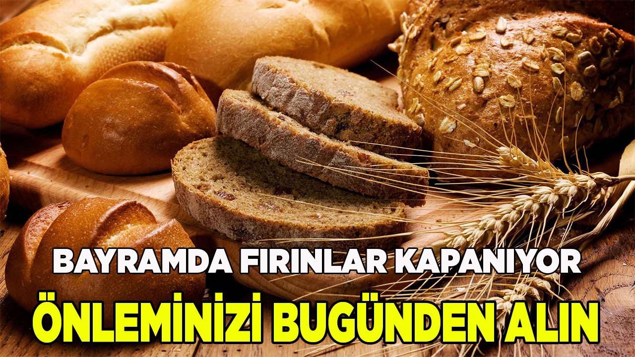 Bayramda fırınlar kapanıyor önleminizi şimdiden alın