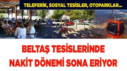 Beltaş Tesislerinde Nakit Dönemi Sona Eriyor