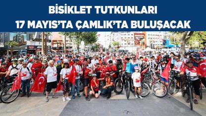 Bisiklet tutkunları 17 Mayıs’ta Çamlık’ta buluşacak