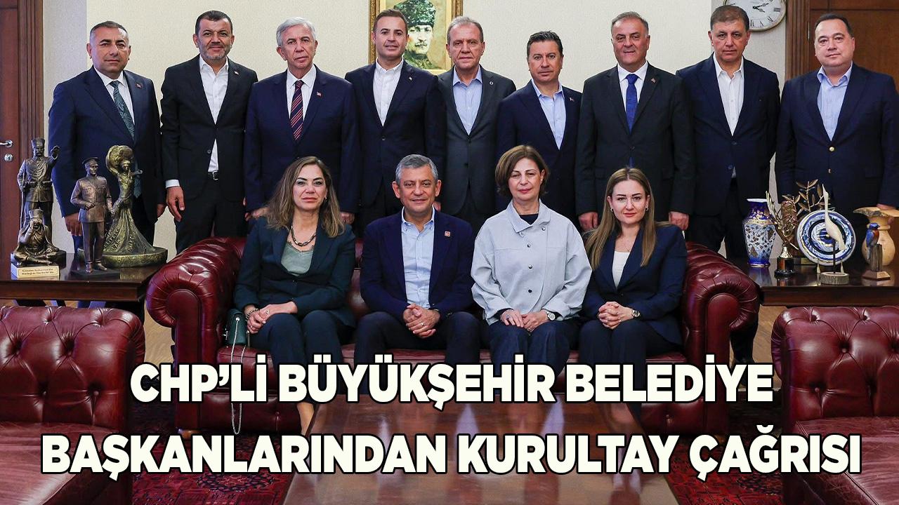 CHP’li Büyükşehir Belediye Başkanlarından Kurultay Çağrısı