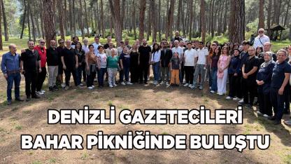 DENİZLİ GAZETECİLERİ BAHAR PİKNİĞİNDE BULUŞTU