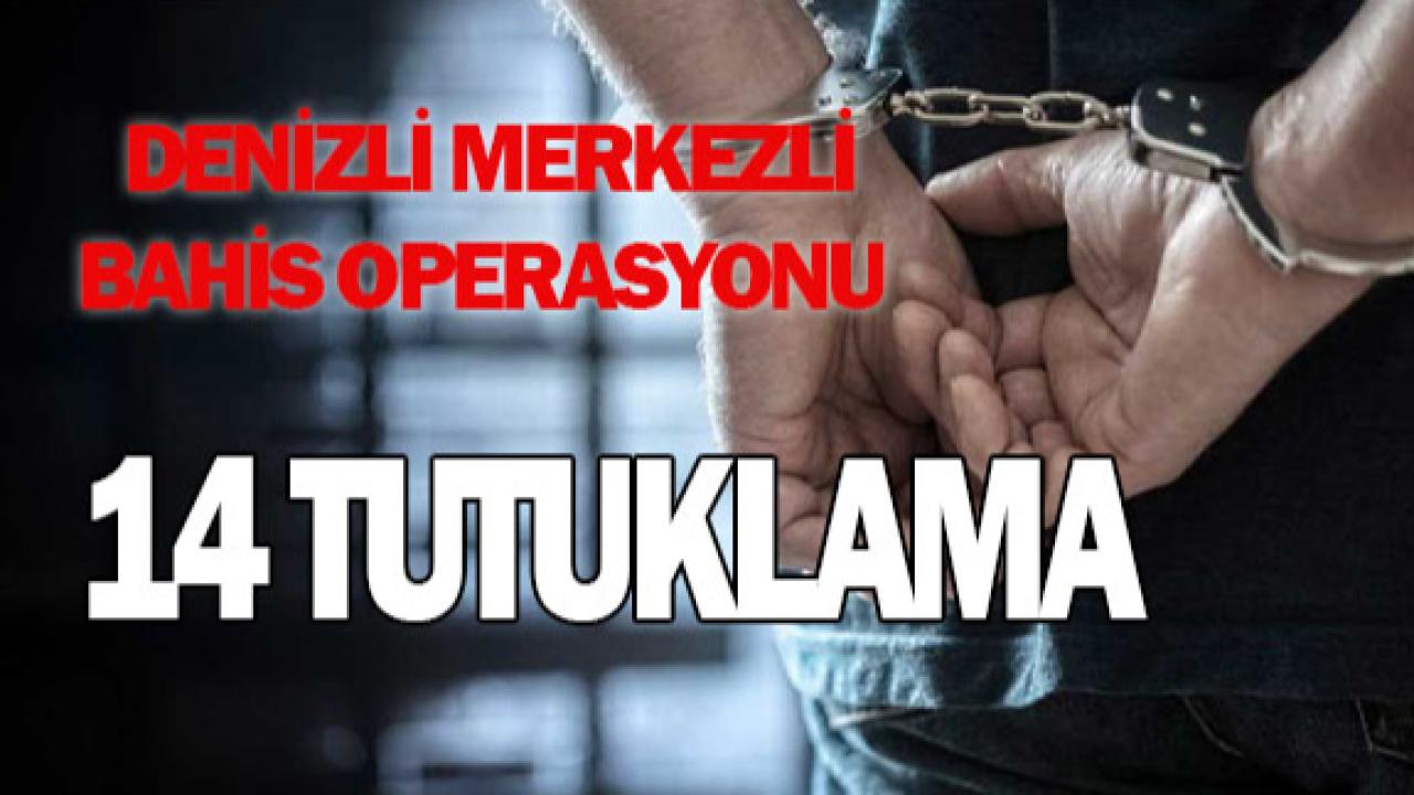 Denizli Merkezli Bahis Operasyonunda 14 Tutuklama