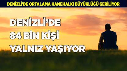 Denizli’de 84 bin kişi yalnız yaşıyor