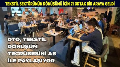 DTO, TEKSTİL DÖNÜŞÜM TECRÜBESİNİ AB İLE PAYLAŞIYOR