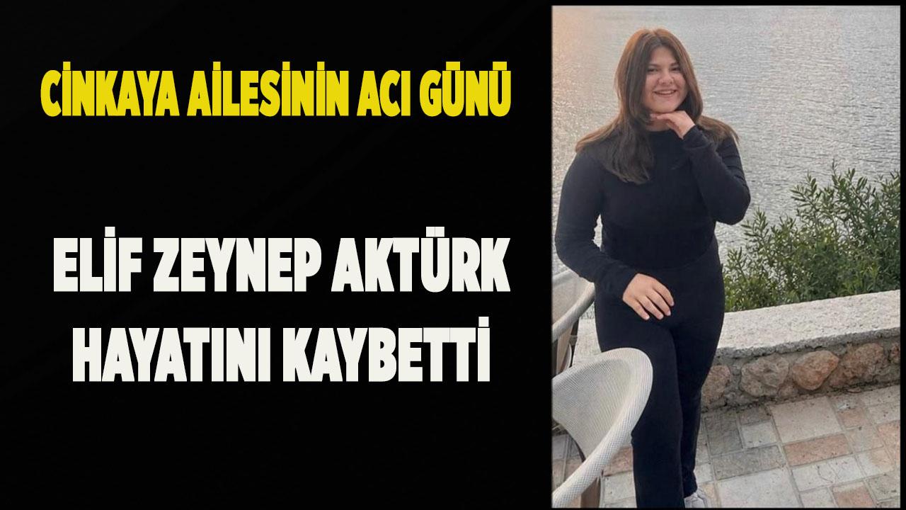 Elif Zeynep Aktürk Hayatını Kaybetti