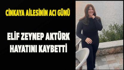 Elif Zeynep Aktürk Hayatını Kaybetti