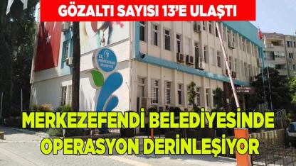 Merkezefendi Belediyesinde Yolsuzluk Operasyonu Derinleşiyor