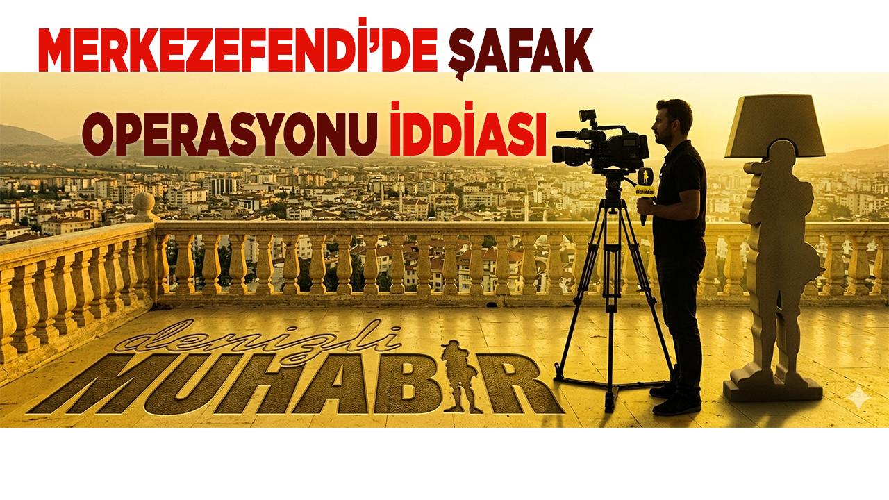Merkezefendi’de Şafak Operasyonu İddiası