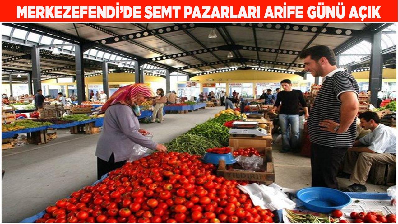 Merkezefendi’de Semt Pazarları Arife Günü Açık